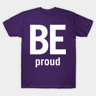 Be Proud T-Shirt